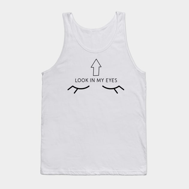 Look in my eyes with arrow pointing up. Tank Top by Inari